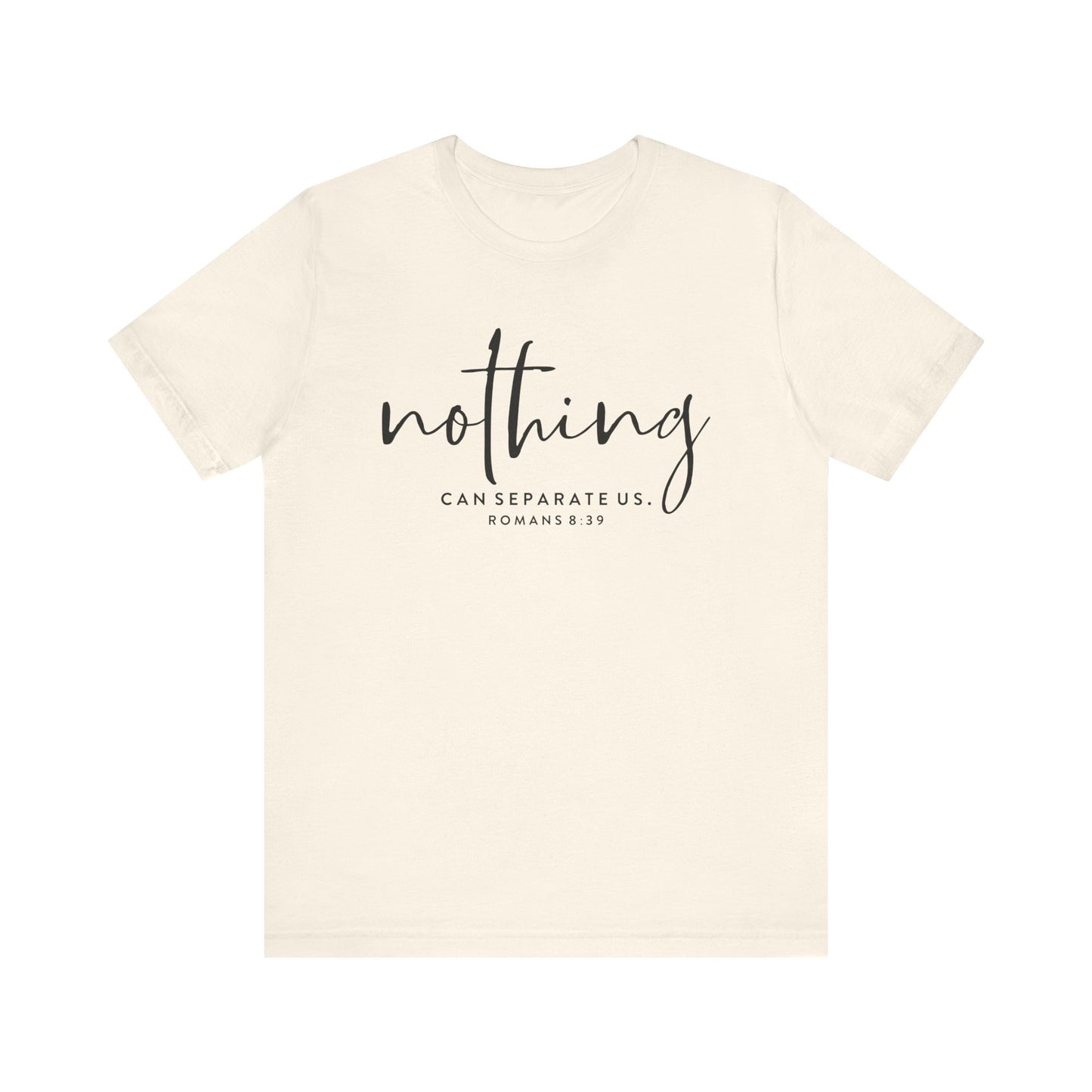 Nothing Can Separate Us Romans 8:39 - Bible Verse Tee