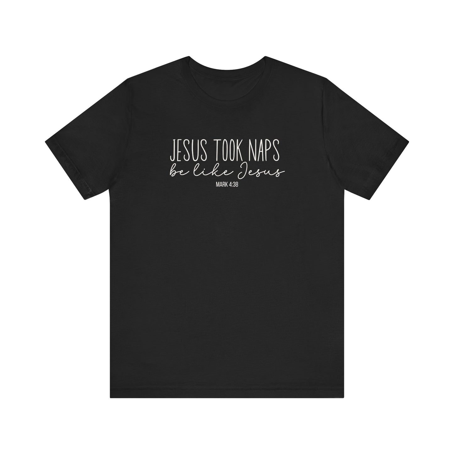 Jesus Took Naps, Be Like Jesus - Mark 4:38 Funny Biblical Tee