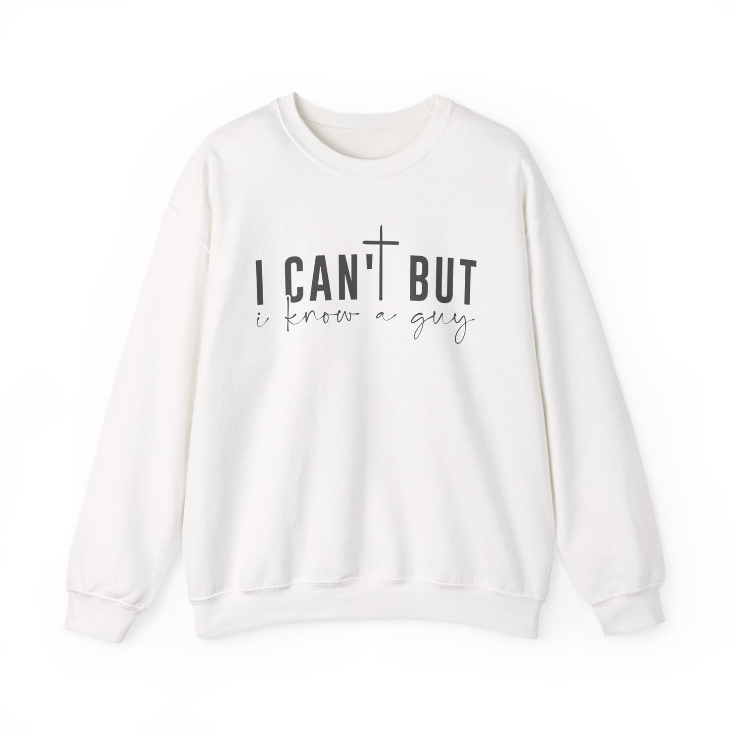 I Can't But I Know a Guy - Faith Sweatshirt