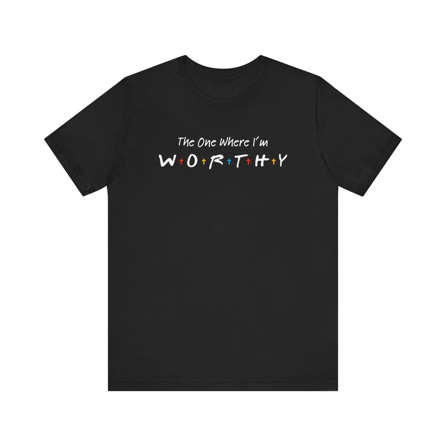 The One Where I'm Worthy - TV Show Friends and Faith Tshirt