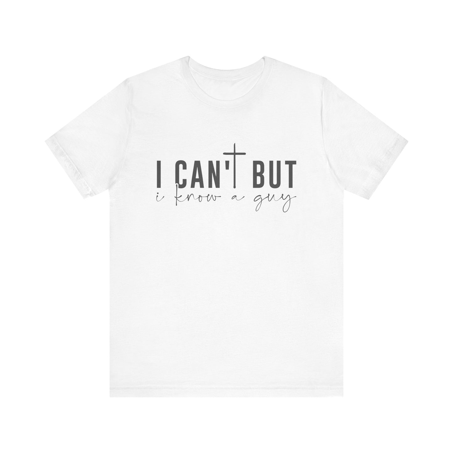I Can't But I Know a Guy - Faith Tee