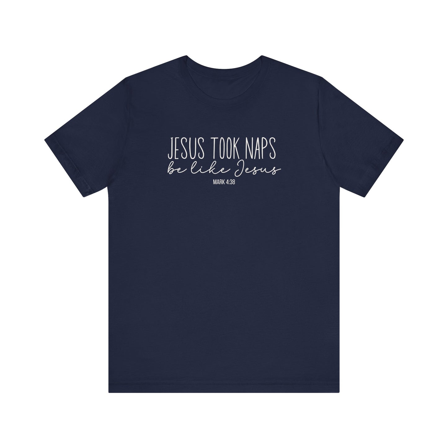 Jesus Took Naps, Be Like Jesus - Mark 4:38 Funny Biblical Tee