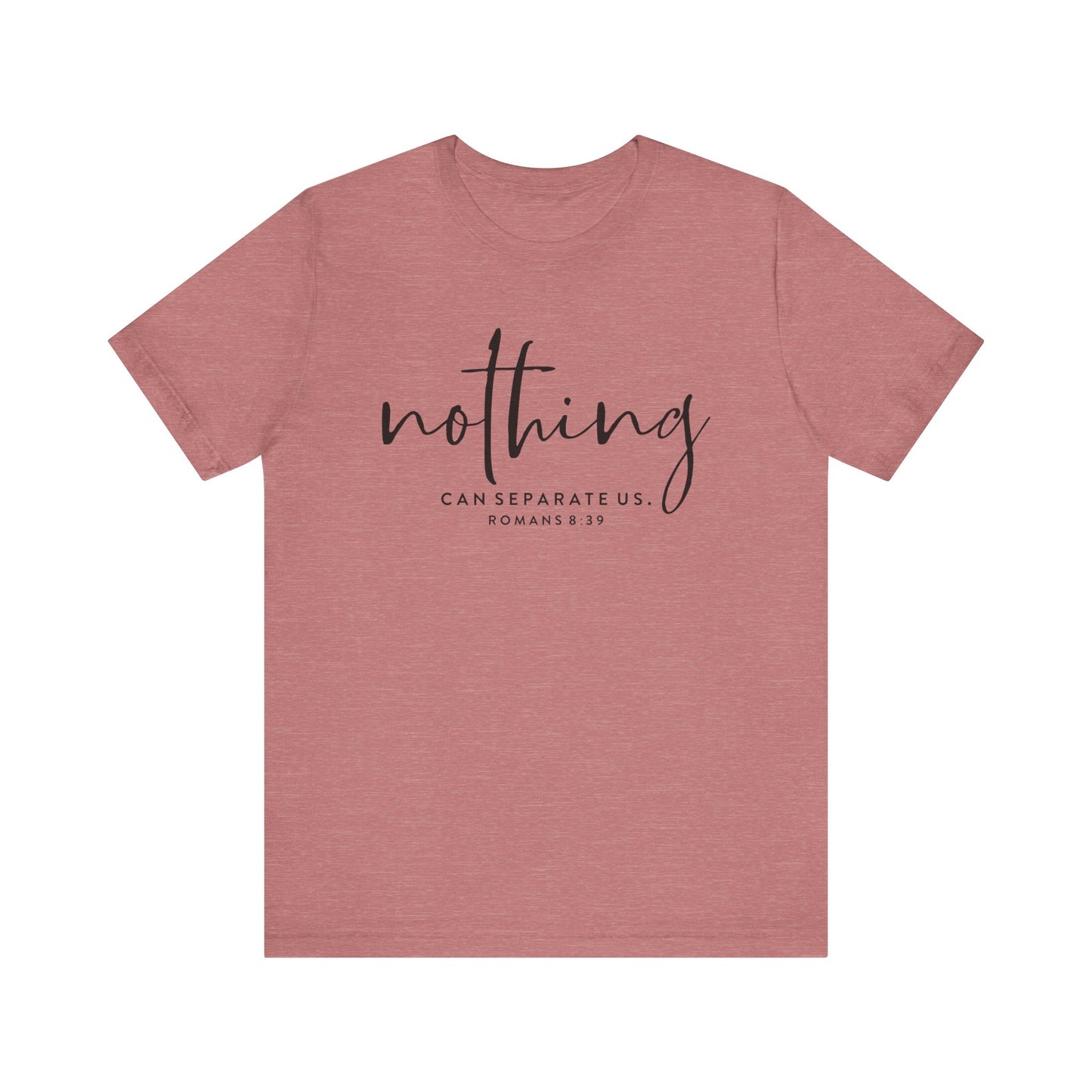 Nothing Can Separate Us Romans 8:39 - Bible Verse Tee