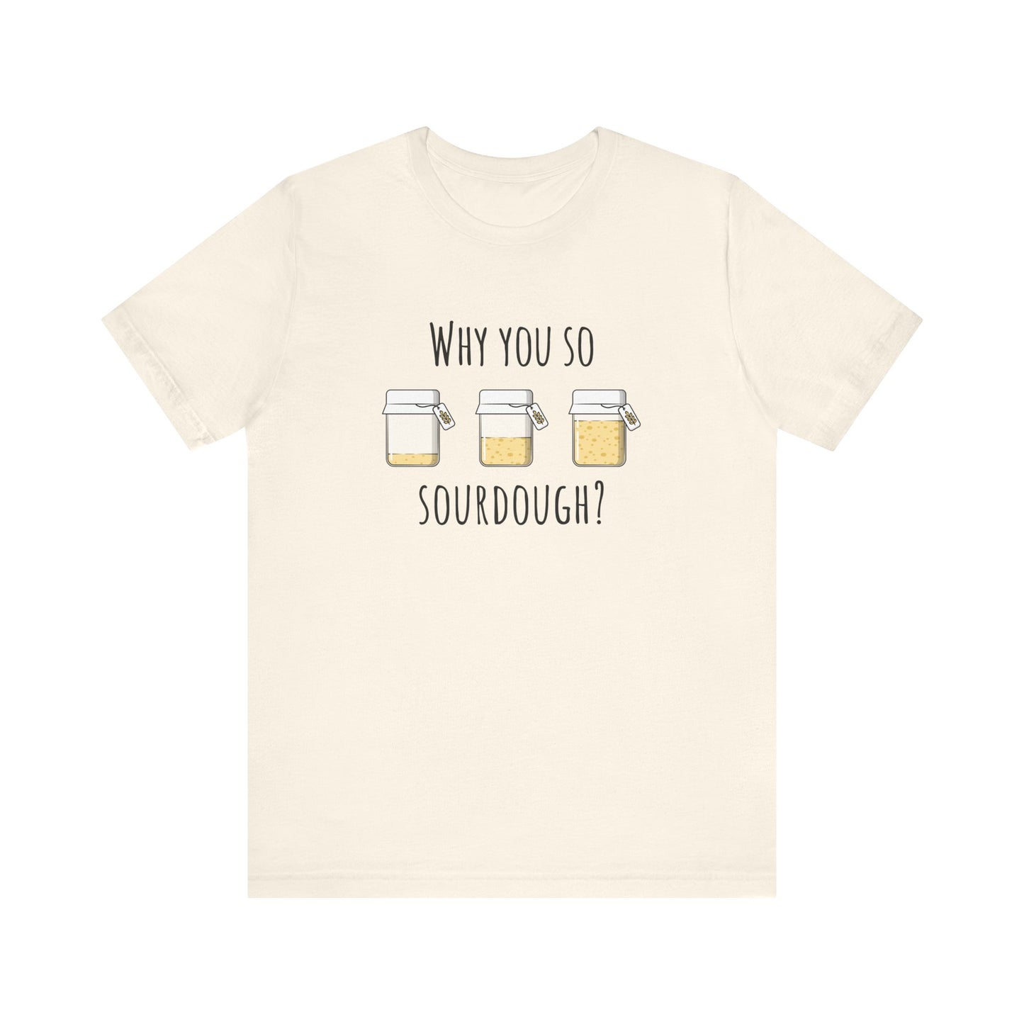 Why You So Sourdough Baking Tee