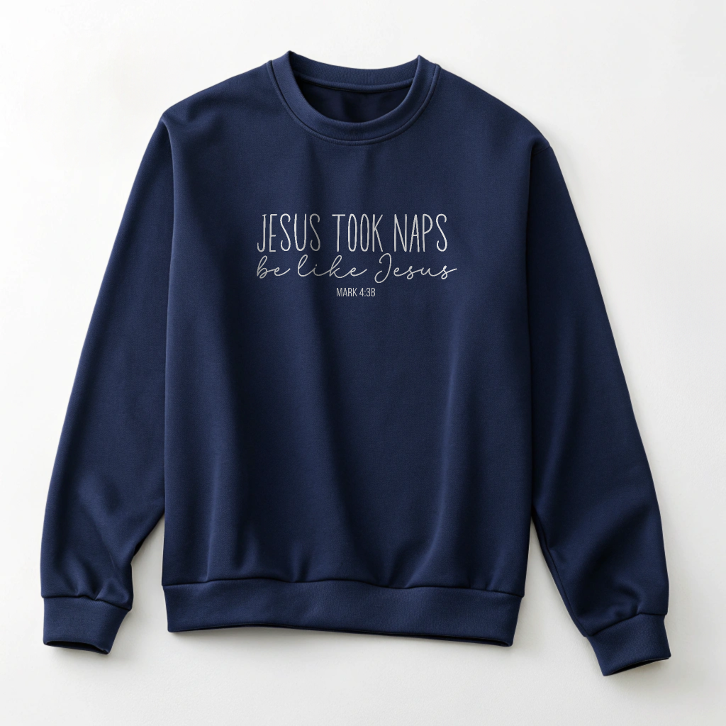 Jesus Took Naps, Be Like Jesus - Mark 4:38 Funny Biblical Sweatshirt