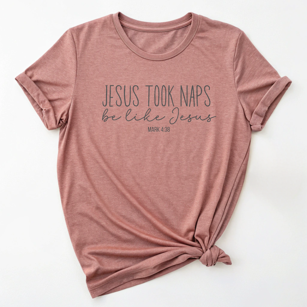 Jesus Took Naps, Be Like Jesus - Mark 4:38 Funny Biblical Tee