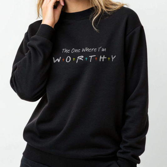 The One Where I'm Worthy - TV Show Friends and Faith Sweatshirt