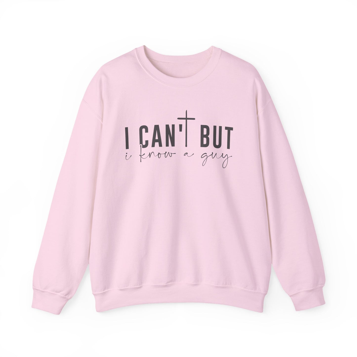 I Can't But I Know a Guy - Faith Sweatshirt