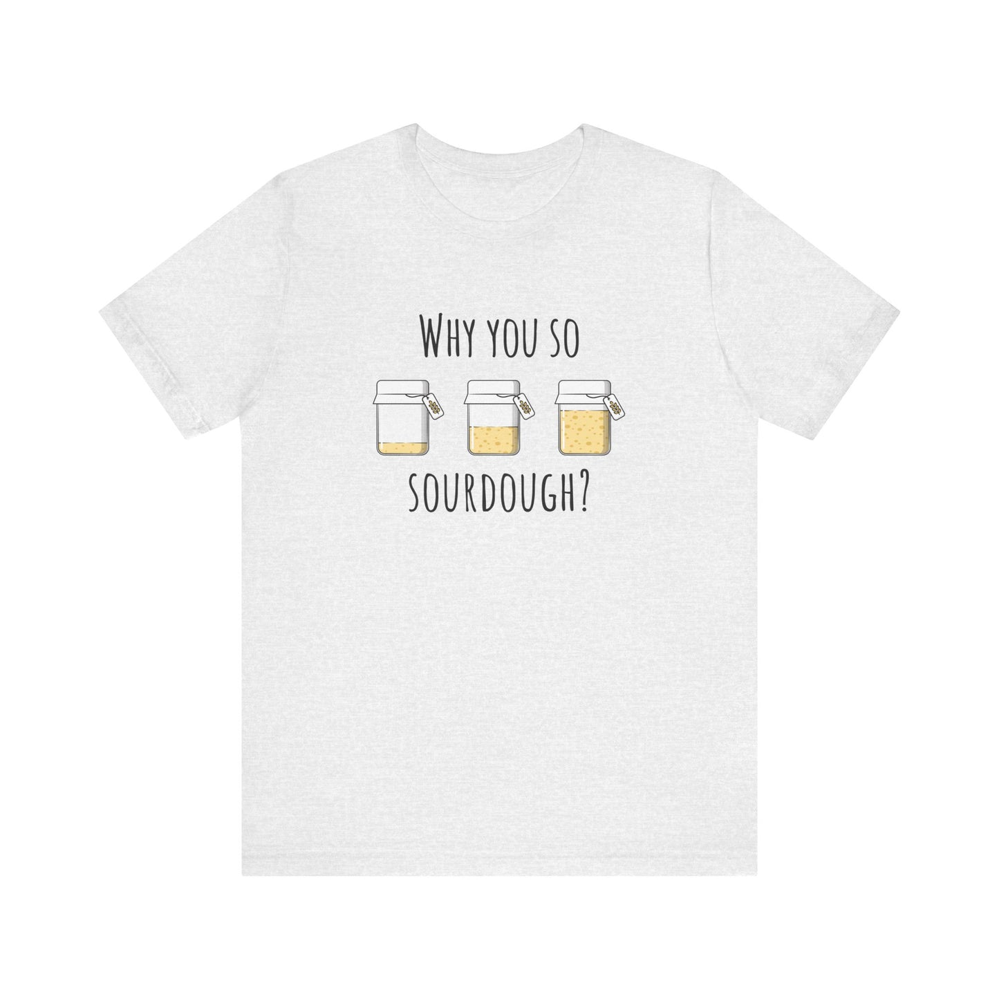 Why You So Sourdough Baking Tee