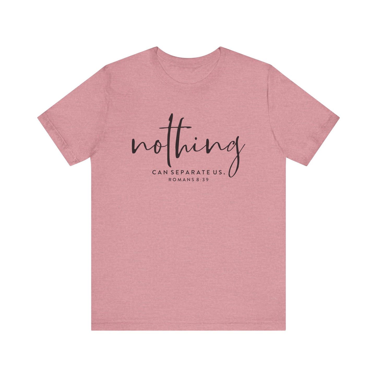 Nothing Can Separate Us Romans 8:39 - Bible Verse Tee