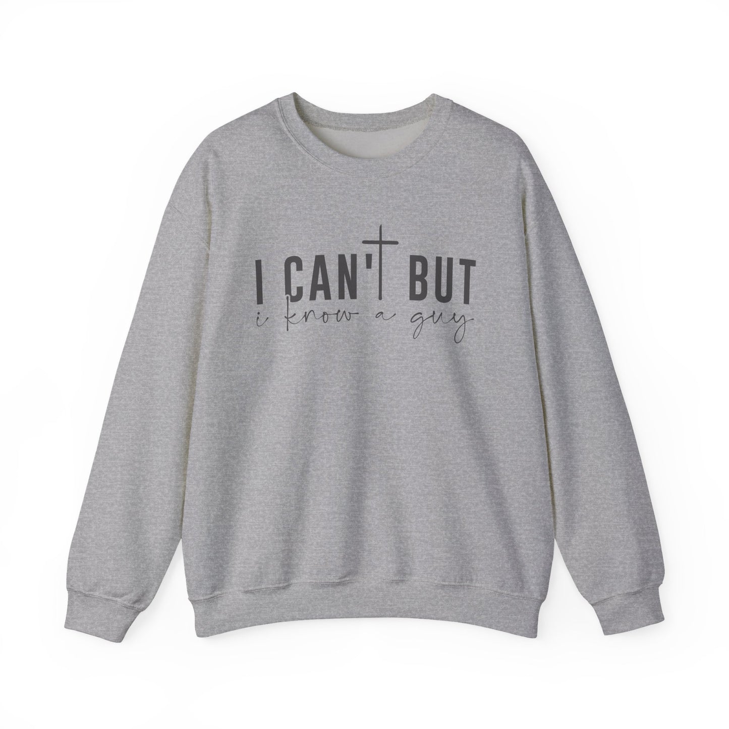 I Can't But I Know a Guy - Faith Sweatshirt