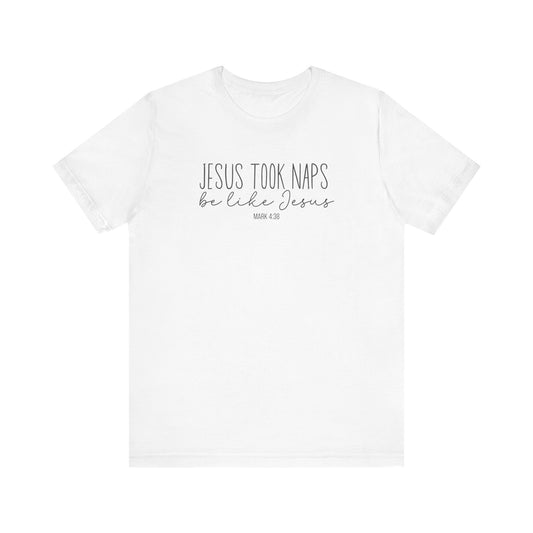 Jesus Took Naps, Be Like Jesus - Mark 4:38 Funny Biblical Tee