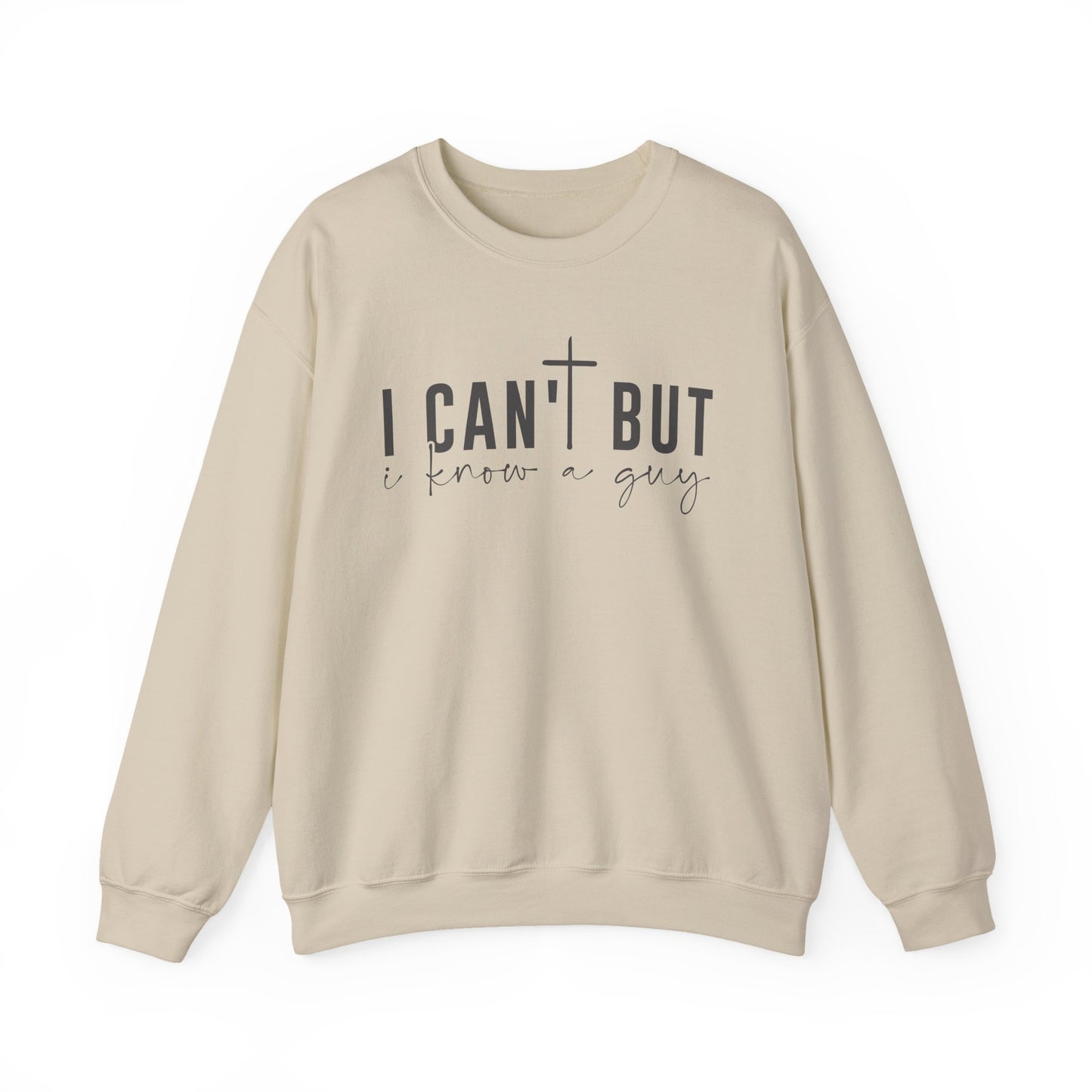 I Can't But I Know a Guy - Faith Sweatshirt
