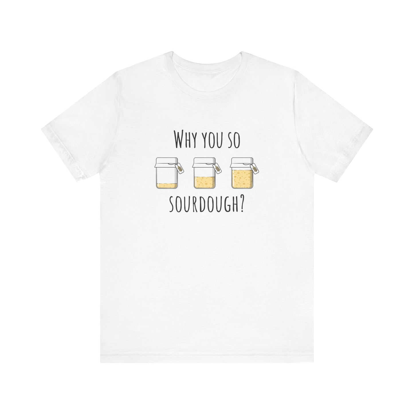 Why You So Sourdough Baking Tee