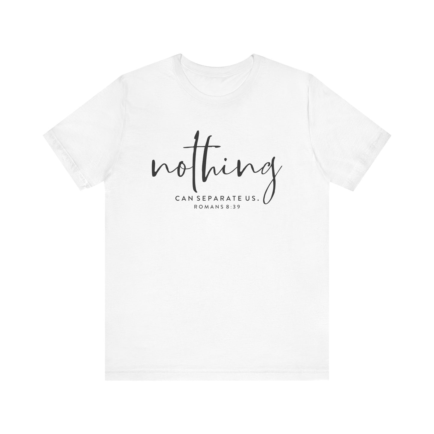 Nothing Can Separate Us Romans 8:39 - Bible Verse Tee