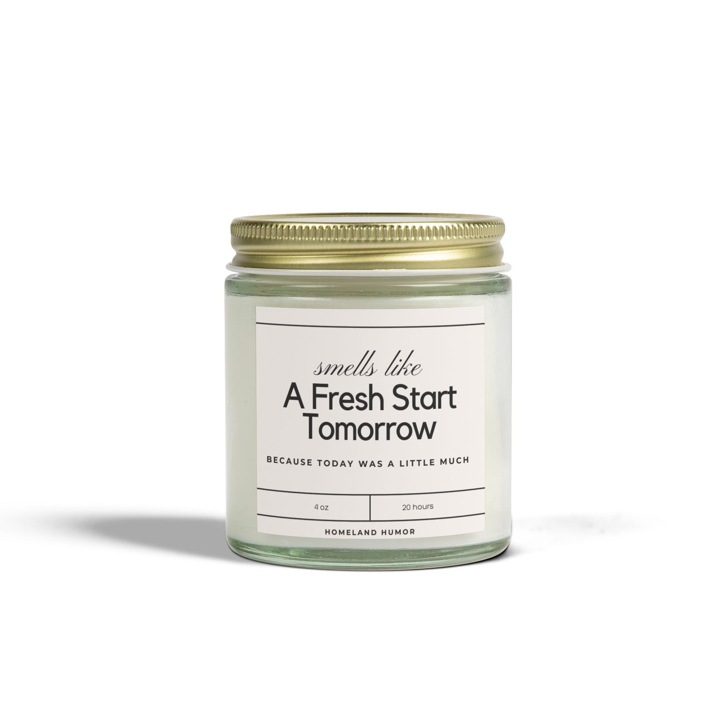 Smells Like A Fresh Start Tomorrow Because Today was a Little Much - Scented Candle