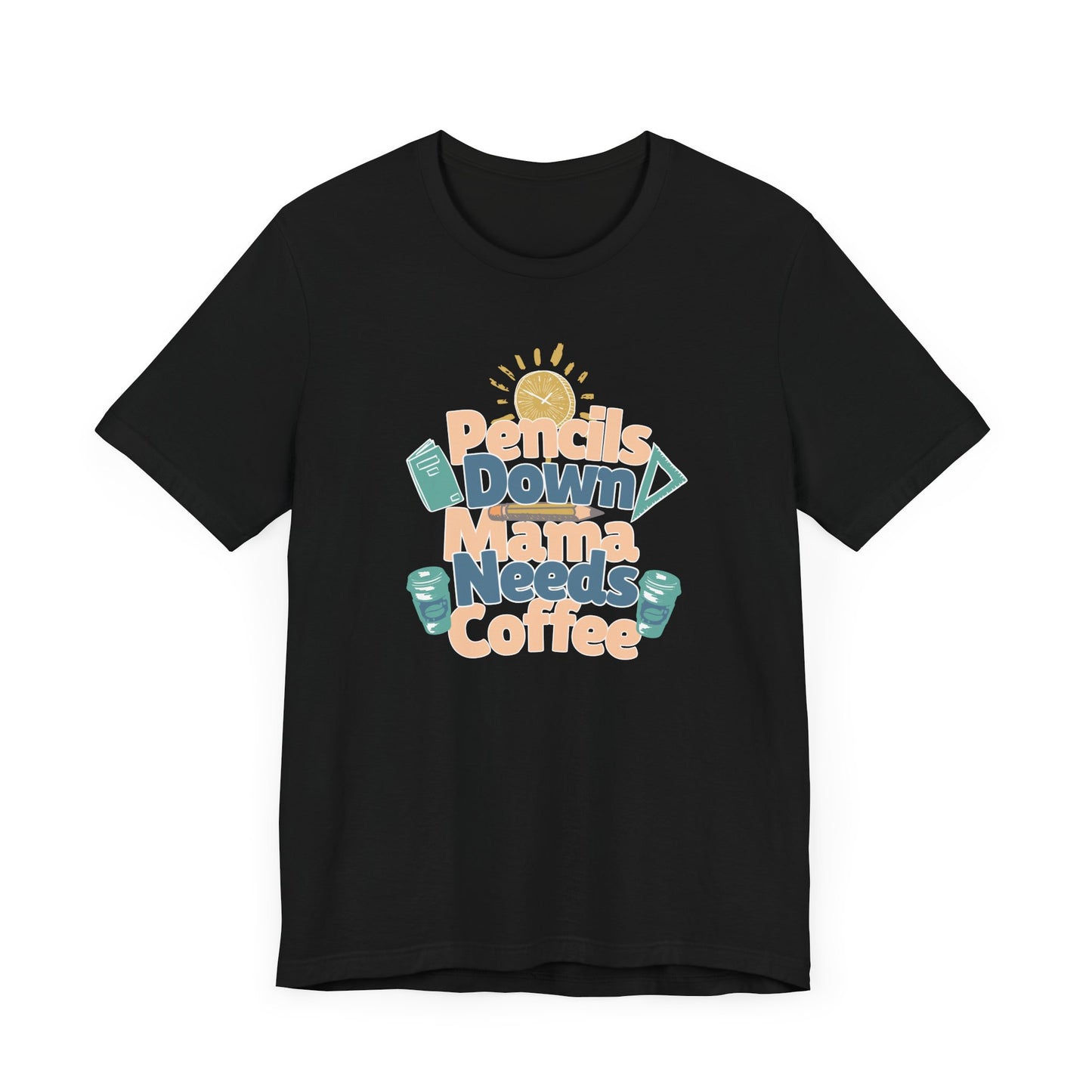 Coffee Lover Homeschooling Tee - Pencils Down Mama Needs Coffee Design