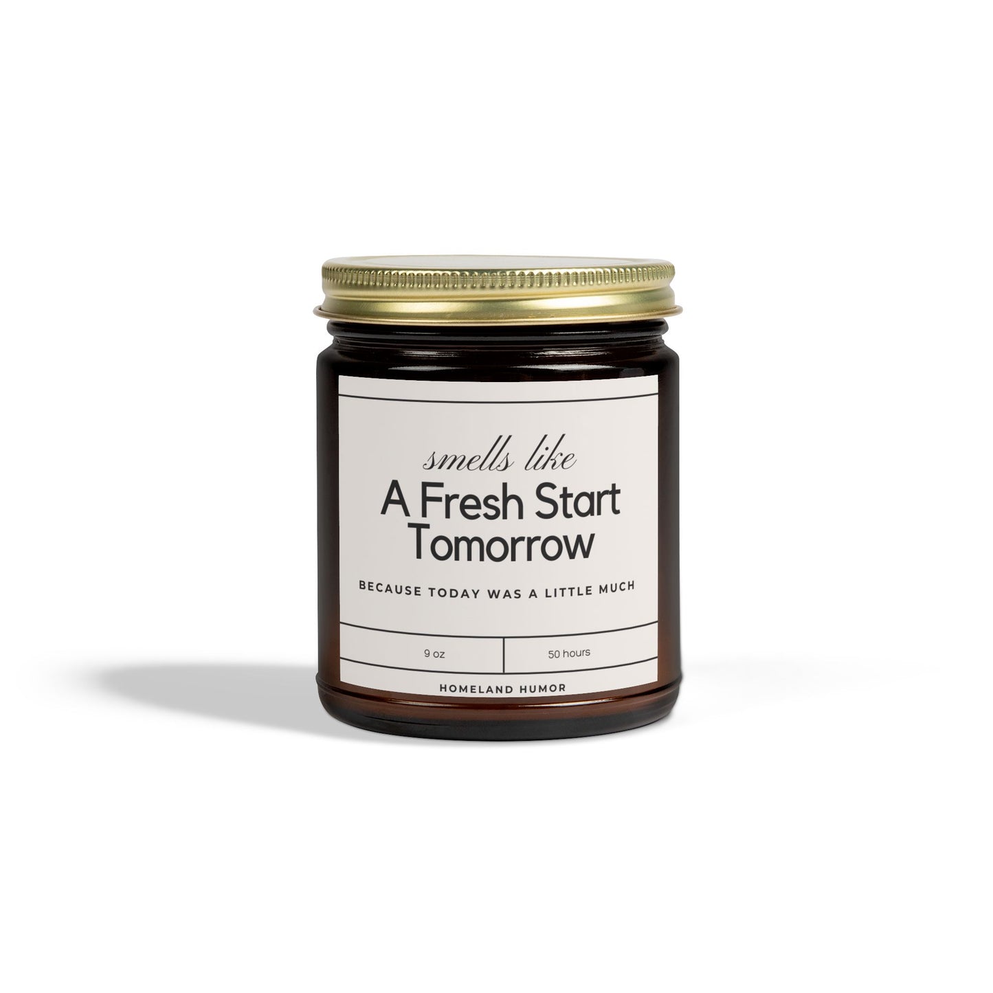 Smells Like A Fresh Start Tomorrow Because Today was a Little Much - Scented Candle