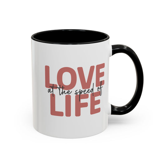 Love at the Speed of Life - Black Accented Coffee Mug