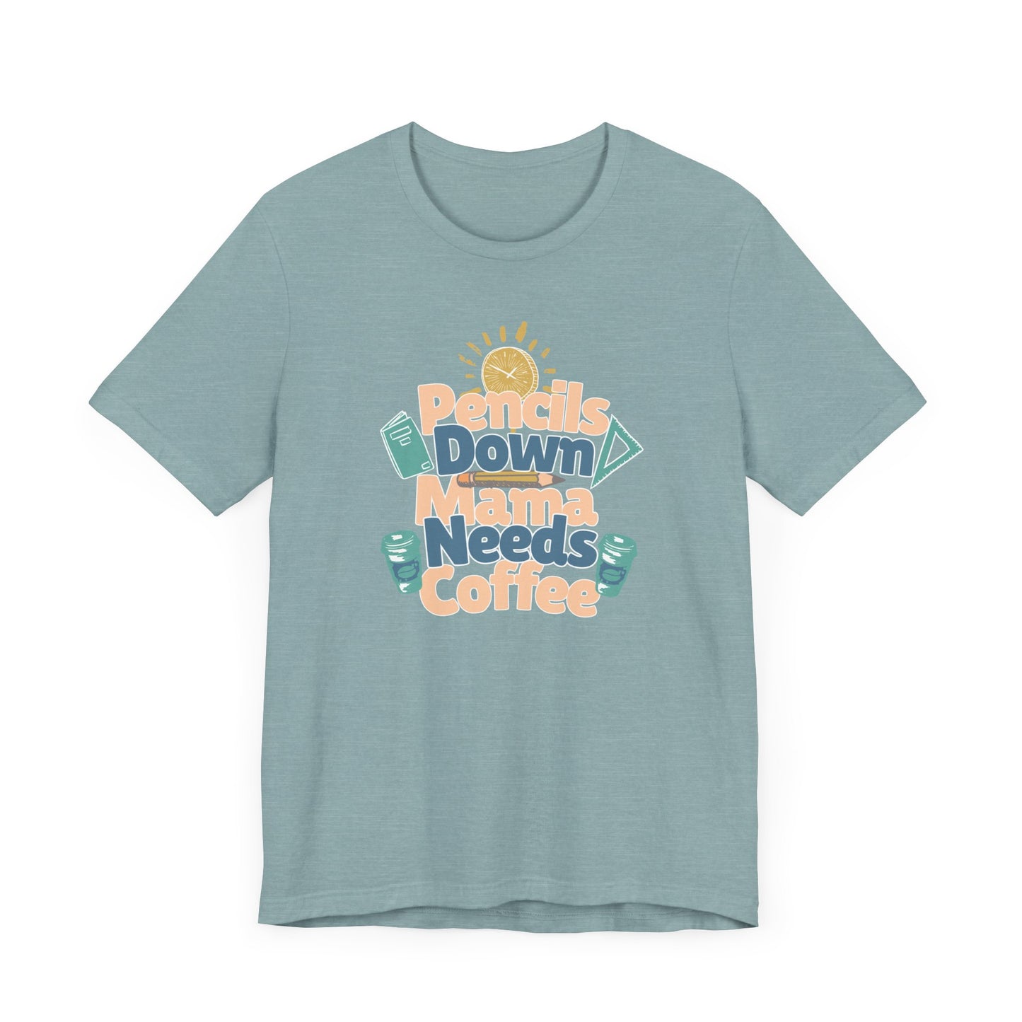 Coffee Lover Homeschooling Tee - Pencils Down Mama Needs Coffee Design