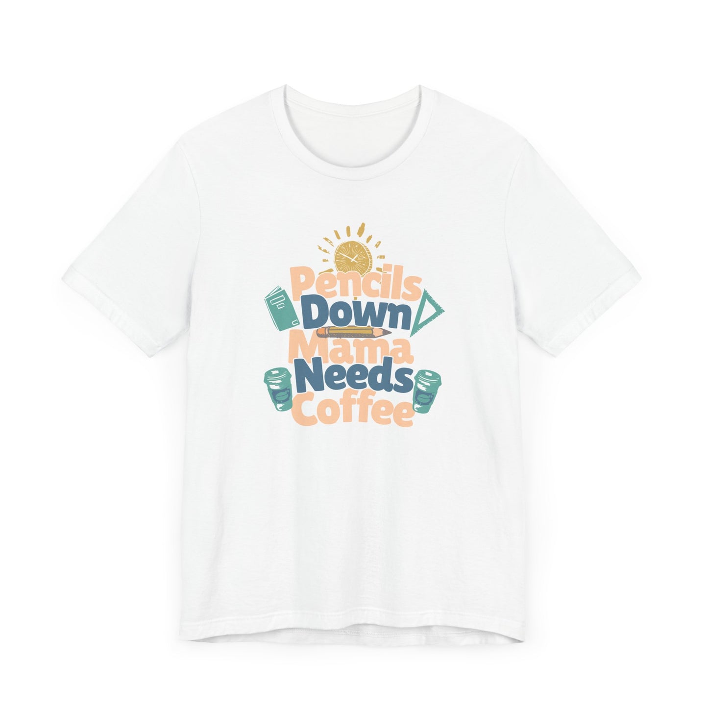 Coffee Lover Homeschooling Tee - Pencils Down Mama Needs Coffee Design