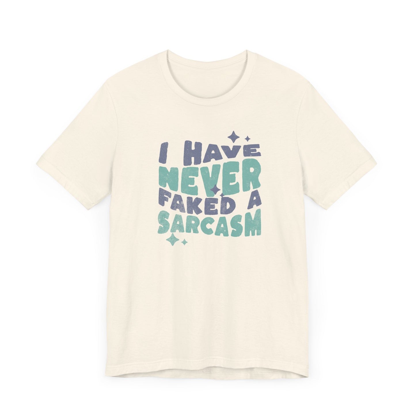 Funny Sarcasm Tee - I Have Never Faked a Sarcasm