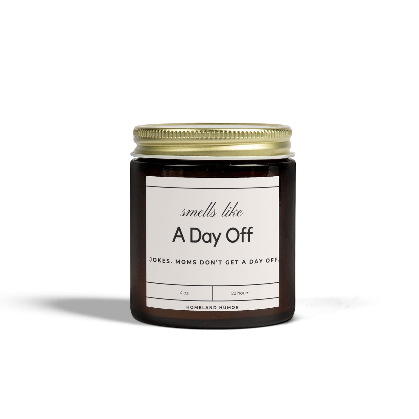 Smells Like A Day Off (Jokes. Moms Don't Get A Day OFF) - Scented Candle