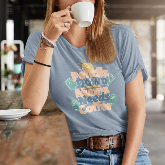 Coffee Lover Homeschooling Tee - Pencils Down Mama Needs Coffee Design