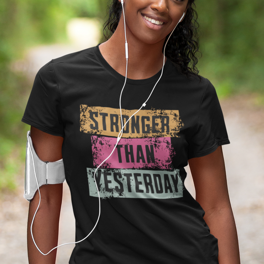 Stronger Than Yesterday T-Shirt