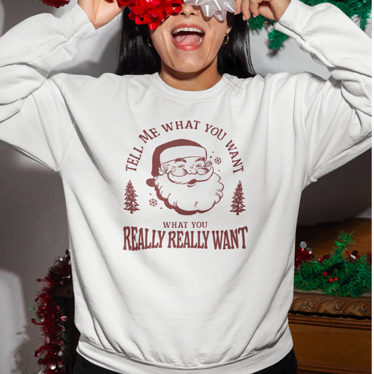 Crewneck Sweatshirt - Tell Me What You Want, What You Really Really Want, 90s Nostalgia, Festive Vibe, Flirty Santa