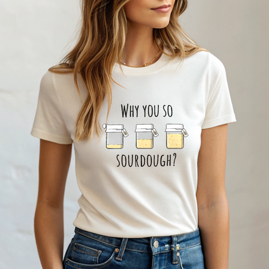 Why You So Sourdough Baking Tee