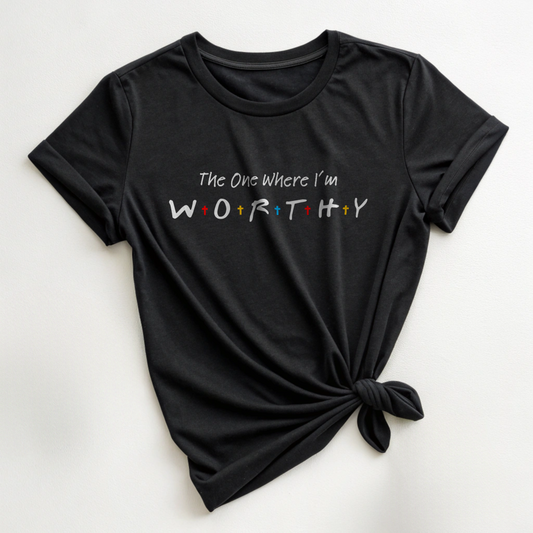 The One Where I'm Worthy - TV Show Friends and Faith Tshirt