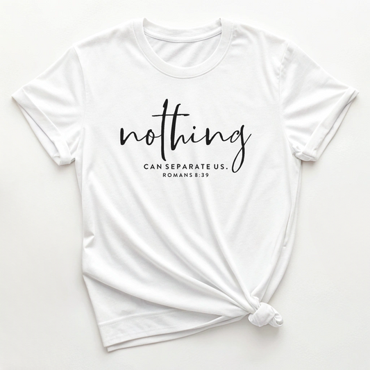 Nothing Can Separate Us Romans 8:39 - Bible Verse Tee