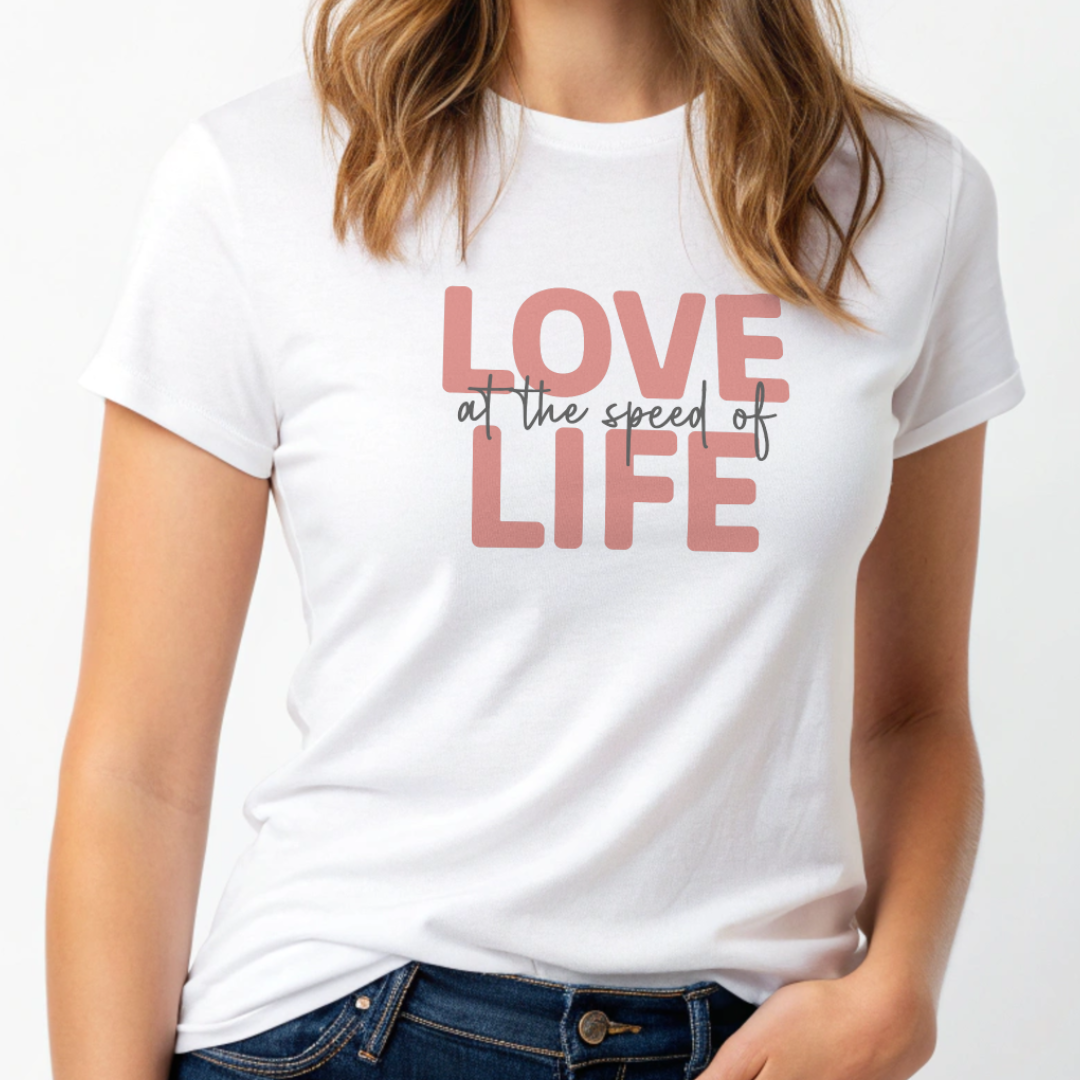 Love at the Speed of Life - Tee