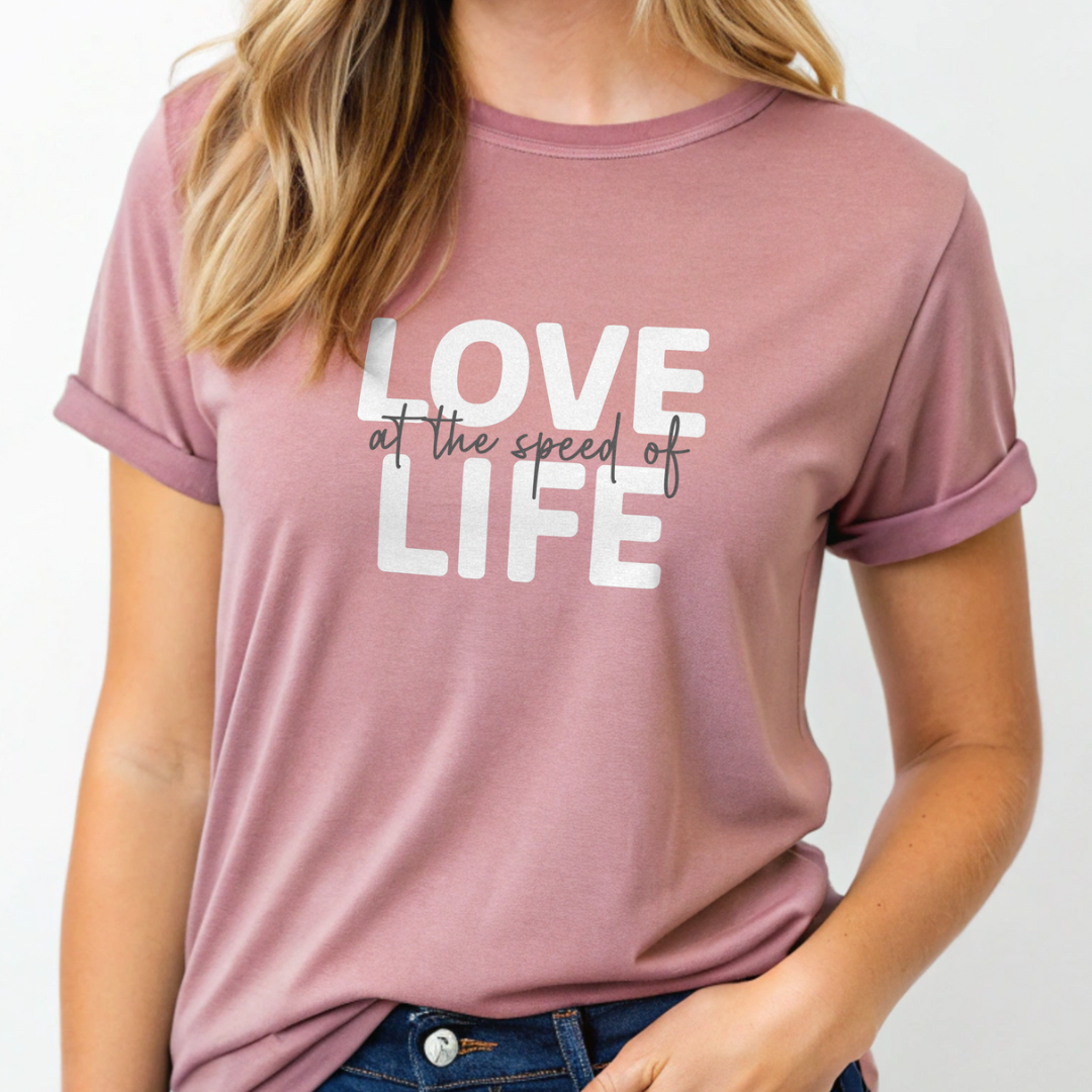 Love at the Speed of Life - Tee