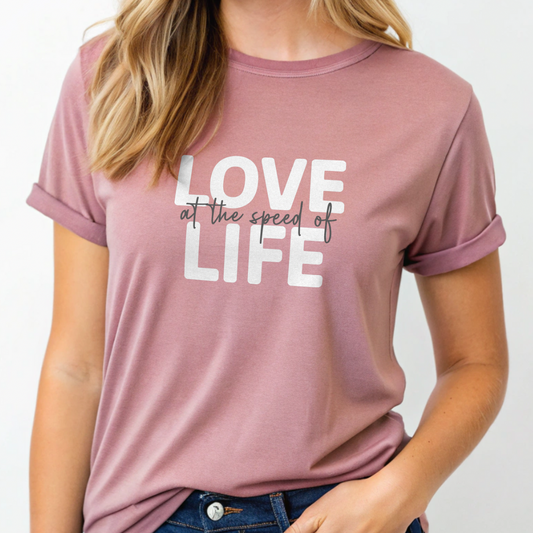 Love at the Speed of Life - Tee