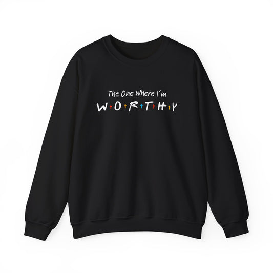 The One Where I'm Worthy - TV Show Friends and Faith Sweatshirt