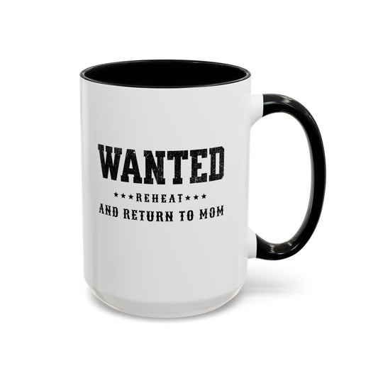 Wanted, Reheat and Return to Mom - Accented Coffee Mug