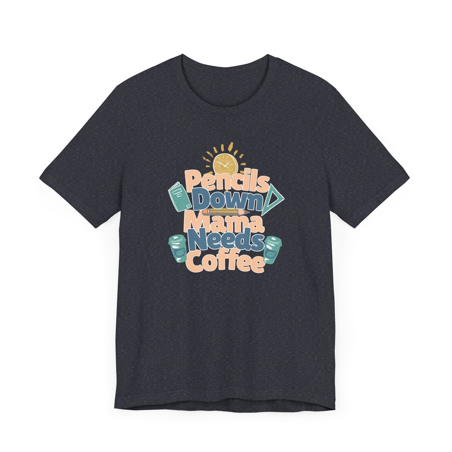 Coffee Lover Homeschooling Tee - Pencils Down Mama Needs Coffee Design