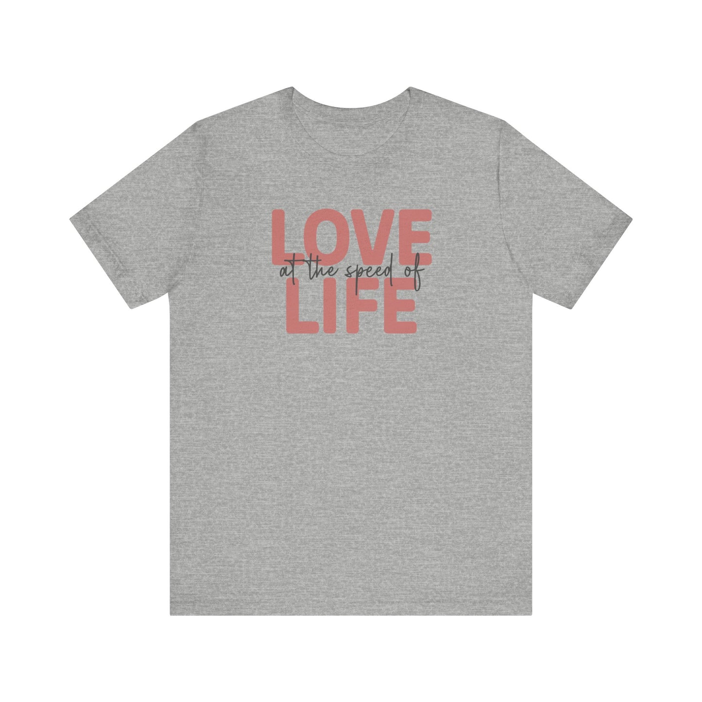 Love at the Speed of Life - Tee