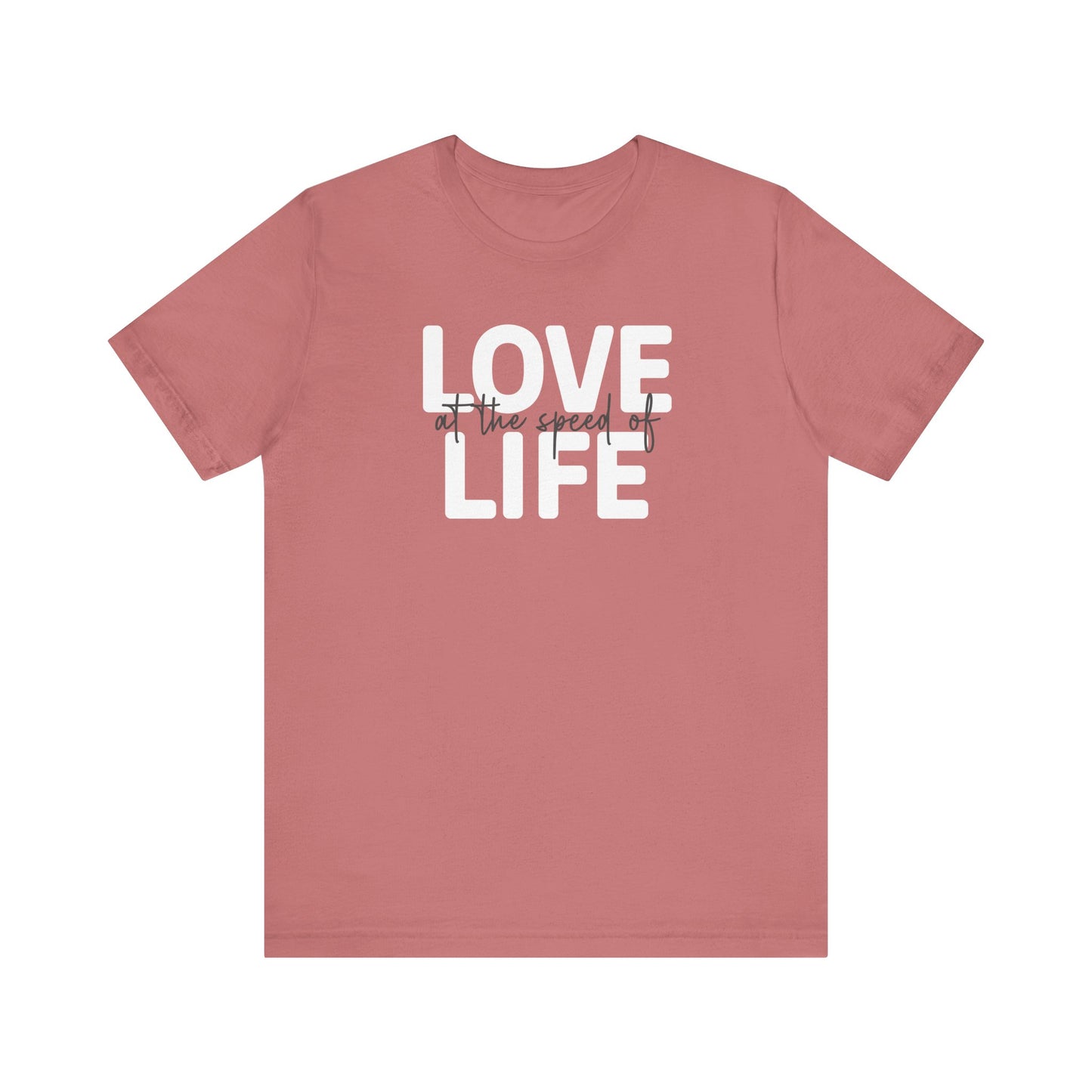 Love at the Speed of Life - Tee